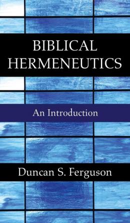 Biblical Hermeneutics: An Introduction