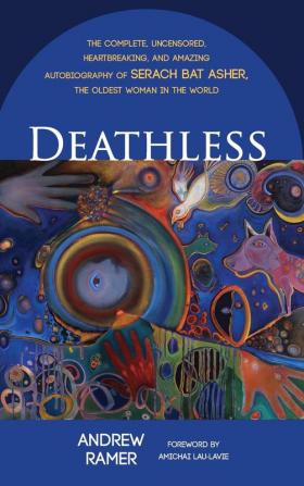 Deathless: The Complete Uncensored Heartbreaking and Amazing Autobiography of Serach Bat Asher the Oldest Woman in the World