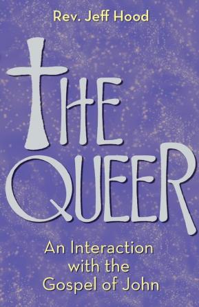 The Queer: An Interaction with the Gospel of John