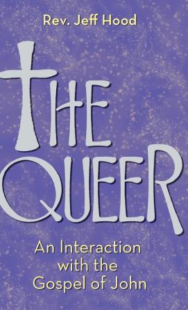 The Queer: An Interaction with the Gospel of John