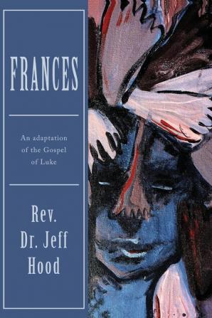 Frances: An Adaptation of the Gospel of Luke