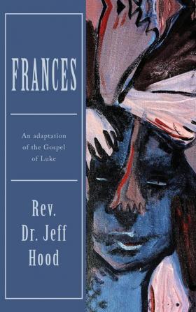 Frances: An Adaptation of the Gospel of Luke