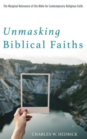 Unmasking Biblical Faiths: The Marginal Relevance of the Bible for Contemporary Religious Faith