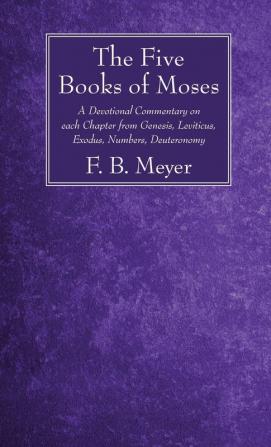 The Five Books of Moses: A Devotional Commentary on Each Chapter from Genesis Leviticus Exodus Numbers Deuteronomy