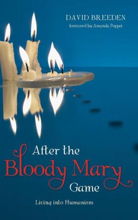 After the Bloody Mary Game: Living Into Humanism