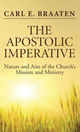 The Apostolic Imperative: Nature and Aim of the Church's Mission and Ministry