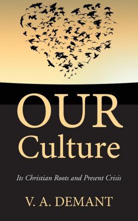 Our Culture: Its Christian Roots and Present Crisis