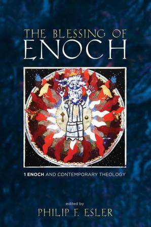 The Blessing of Enoch: 1 Enoch and Contemporary Theology