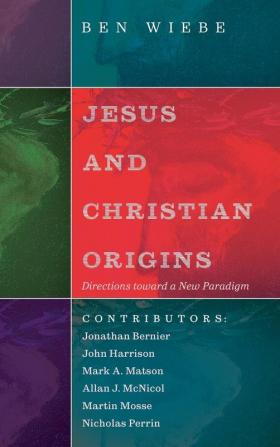 Jesus and Christian Origins: Directions toward a New Paradigm