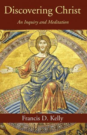 Discovering Christ: An Inquiry and Meditation