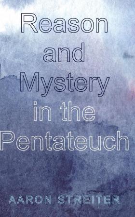 Reason and Mystery in the Pentateuch