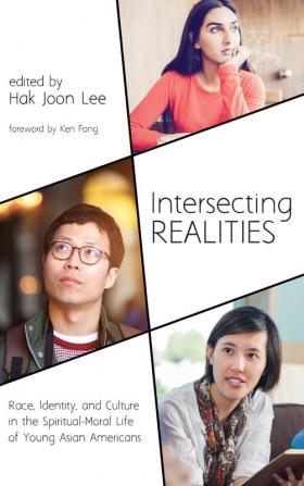 Intersecting Realities: Race Identity and Culture in the Spiritual-Moral Life of Young Asian Americans