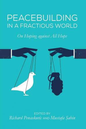 Peacebuilding in a Fractious World: On Hoping Against All Hope