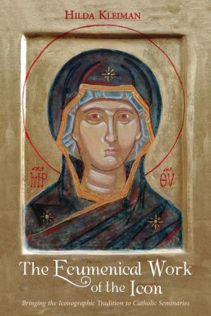 The Ecumenical Work of the Icon: Bringing the Iconographic Tradition to Catholic Seminaries