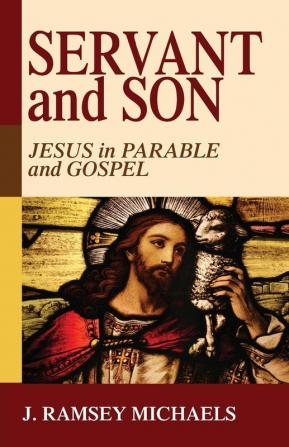 Servant and Son: Jesus in Parable and Gospel