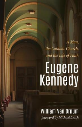 Eugene Kennedy: A Man the Catholic Church and the Life of Faith