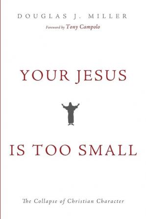 Your Jesus Is too Small: The Collapse of Christian Character