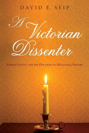 A Victorian Dissenter: Robert Govett and the Doctrine of Millennial Reward