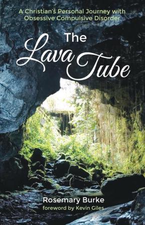 The Lava Tube: A Christian's Personal Journey with Obsessive Compulsive Disorder