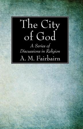 The City of God: A Series of Discussions in Religion (Expositor's Library)