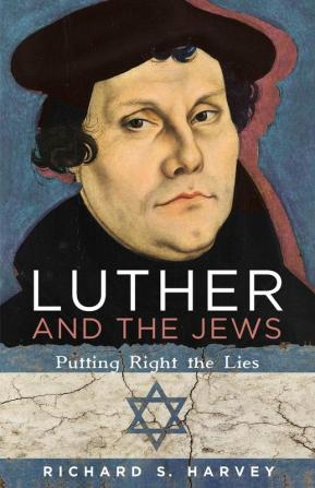 Luther and the Jews: Putting Right the Lies