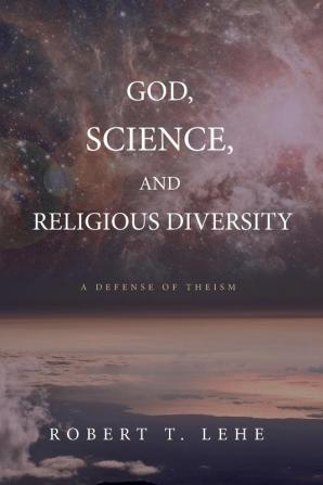 God Science and Religious Diversity: A Defense of Theism