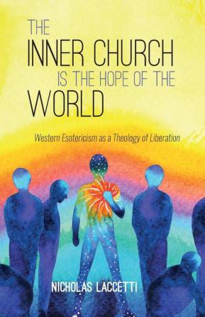 The Inner Church is the Hope of the World: Western Esotericism as a Theology of Liberation