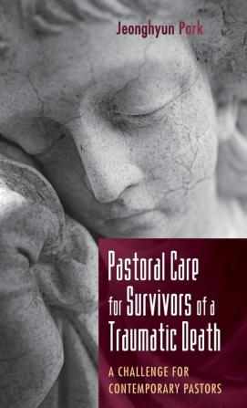 Pastoral Care for Survivors of a Traumatic Death: A Challenge for Contemporary Pastors