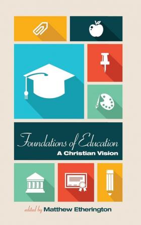 Foundations of Education: A Christian Vision