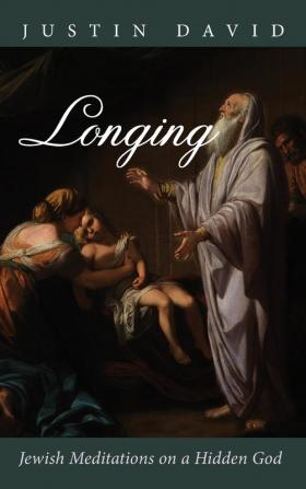 Longing: Jewish Meditations on a Hidden God