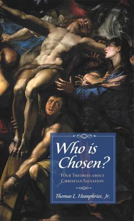 Who is Chosen?: Four Theories about Christian Salvation