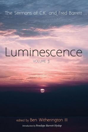 Luminescence Volume 3: The Sermons of C. K. and Fred Barrett