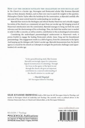 The Church in a Secular Age: A Pneumatological Reconstruction of Stanley Hauerwas's Ecclesiology: 233 (Princeton Theological Monograph)