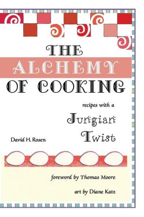 The Alchemy of Cooking: Recipes with a Jungian Twist