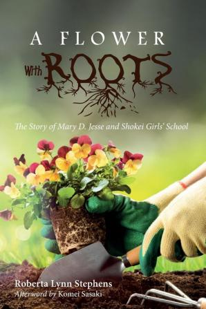 A Flower with Roots: The Story of Mary D. Jesse and Shokei Girls' School