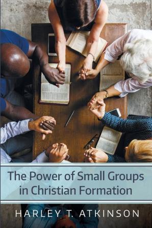 The Power of Small Groups in Christian Formation