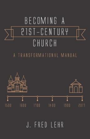 Becoming a 21st-Century Church: A Transformational Manual