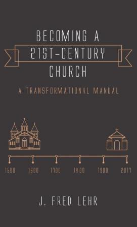 Becoming a 21st-Century Church: A Transformational Manual