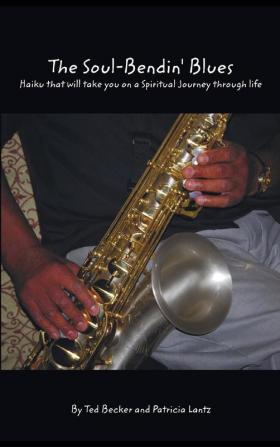 The Soul Bendin Blues: Haiku That Will Take You on a Spiritual Journey Through Life