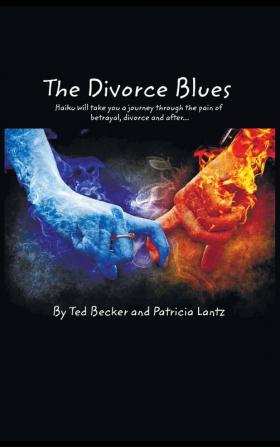 The Divorce Blues: Haiku Will Take You a Journey Through the Pain of Betrayal Divorce and After...