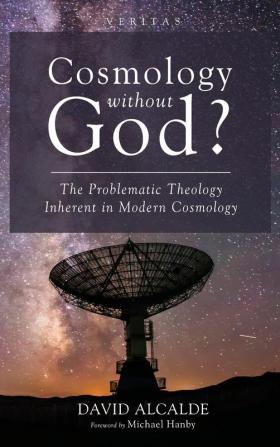 Cosmology Without God?: The Problematic Theology Inherent in Modern Cosmology: 35 (Veritas)