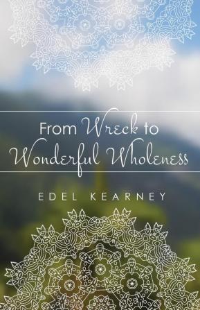 From Wreck to Wonderful Wholeness