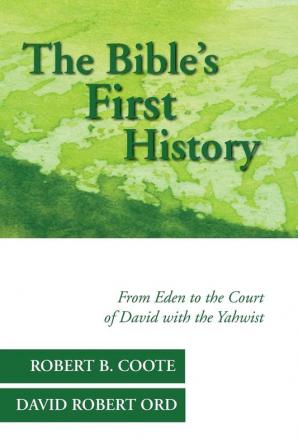 The Bible's First History: From Eden to the Court of David with the Yahwist