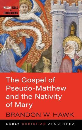 The Gospel of Pseudo-Matthew and the Nativity of Mary (Westar Tools and Translations)