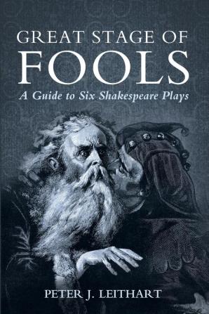 Great Stage of Fools: A Guide to Six Shakespeare Plays