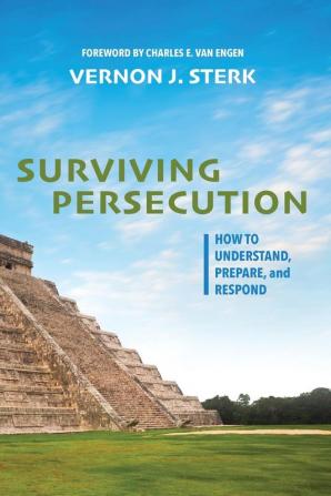 Surviving Persecution: How to Understand Prepare and Respond