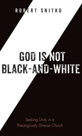 God is Not Black-and-White: Seeking Unity in a Theologically Diverse Church