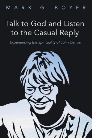 Talk to God and Listen to the Casual Reply: Experiencing the Spirituality of John Denver