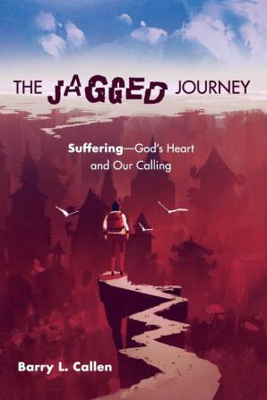 The Jagged Journey: Suffering--God's Heart and Our Calling