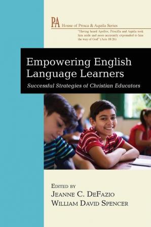 Empowering English Language Learners: Successful Strategies of Christian Educators (House of Prisca and Aquila)